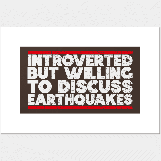 Introverted but willing to discuss Earthquakes Wall Art by nickbeta